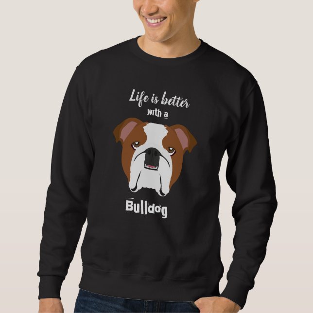 Life is Better with a Bulldog Sweatshirt (Front)