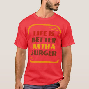 Life Is Better With A Burger Summer BBQ Grilling H T-Shirt