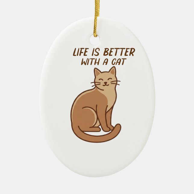 Life Is Better With a Cat – Cute Cat Lover Design Ceramic Ornament (Front)