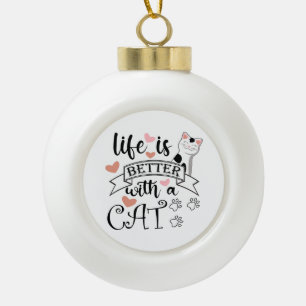 Life is Better With a Cat quote slogan Ceramic Ball Christmas Ornament