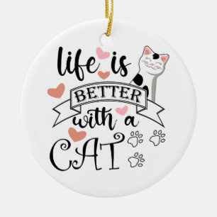 Life is Better With a Cat quote slogan Ceramic Ornament