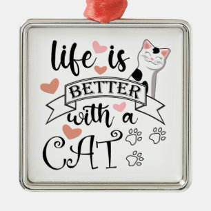 Life is Better With a Cat quote slogan Metal Ornament