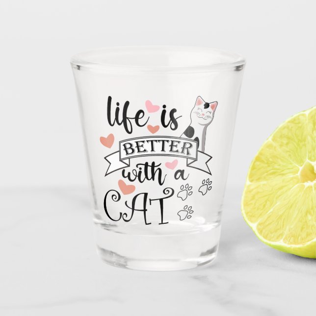 Life is Better With a Cat quote slogan Shot Glass (Front)