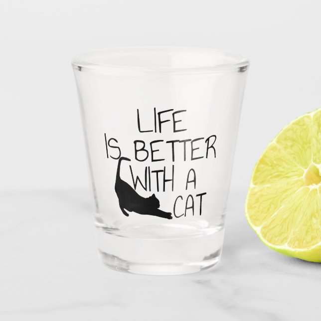 Life Is Better With A Cat  Shot Glass (Front)