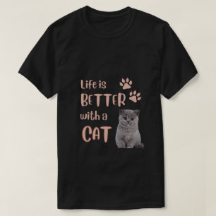 Life is better with a Cat T-Shirt