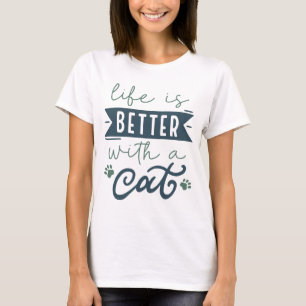 Life Is Better With A Cat T-Shirt