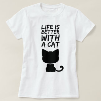 Life is better with a cat T-Shirt