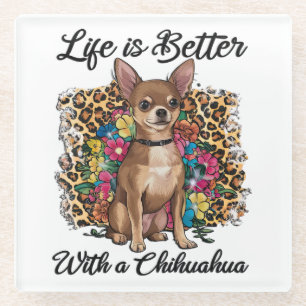 Life Is Better With A Chihuahua Glass Coaster