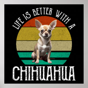 Life Is Better With A Chihuahua Poster