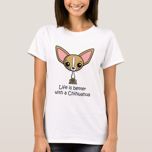Life is Better with a Chihuahua T-Shirt (Front)