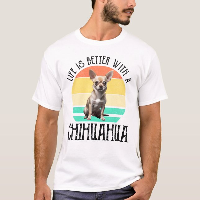 Life Is Better With A Chihuahua T-Shirt (Front)