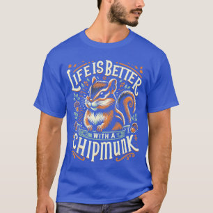 Life Is Better With A CHIPMUNK Funny CHIPMUNKS ret T-Shirt