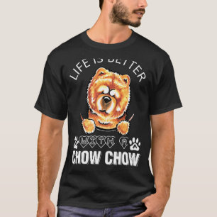 Life Is Better With A Chow Chow T-Shirt