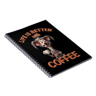 LIFE IS BETTER WITH A COFFEE, DOG NOTEBOOK