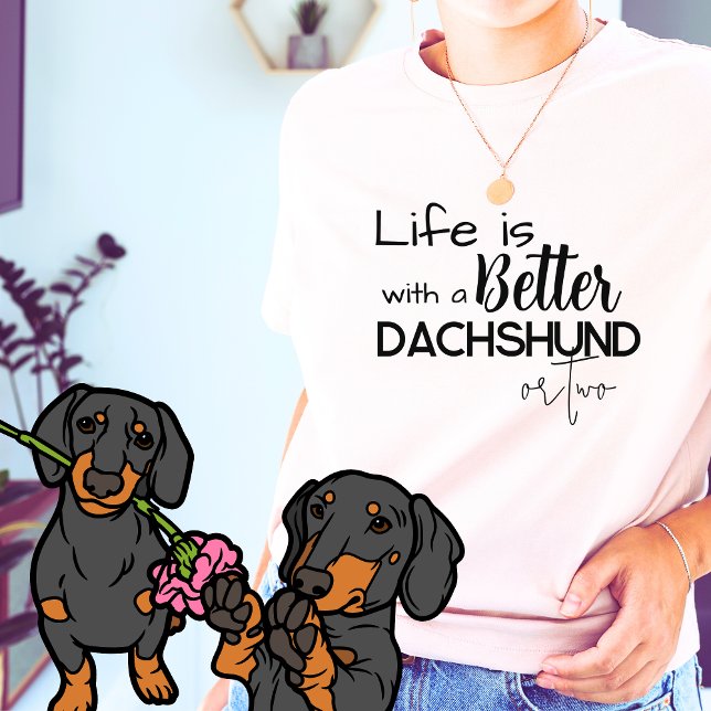 Life is better with a Dachshund or TWO T-Shirt (Dachshund Quote Funny T-shirt)