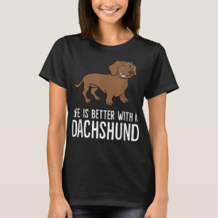 Life Is Better With A Dachshund T-Shirt