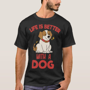 Life Is Better With A Dog 1 T-Shirt