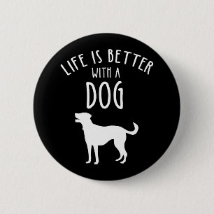 Life Is Better With A Dog 6 Cm Round Badge
