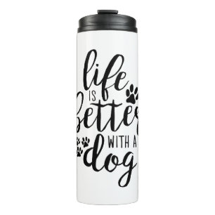 Life is Better With A Dog A Dog’s Purpose Quotes Thermal Tumbler