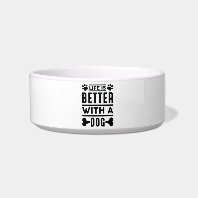 Life Is Better With A Dog Bowl (Front)