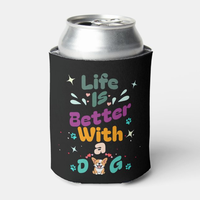 Life is better with a dog can cooler (Can Front)