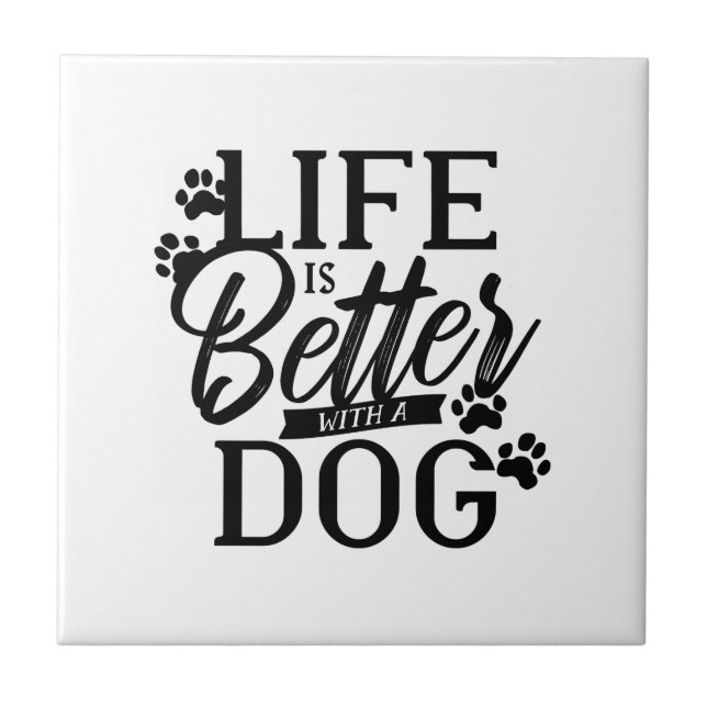 Life is Better With a Dog Ceramic Tile (Front)
