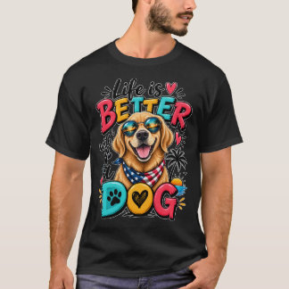 Life is Better with a Dog - Cool Golden Retriever T-Shirt