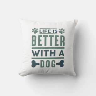Life Is Better With A Dog Cushion