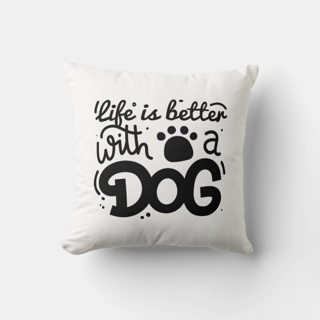 Life Is Better With A Dog Cushion (Front)