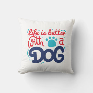 Life Is Better With A Dog Cushion