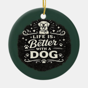 Life Is Better With a Dog – Cute Dog Lover Vintage Ceramic Ornament