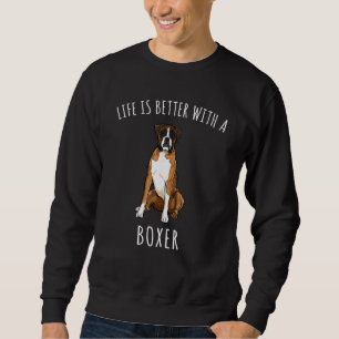 Life Is Better With A Dog Deutscher Boxer Sweatshirt