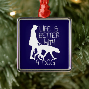 Life Is Better With A Dog - Dog Lover Metal Ornament