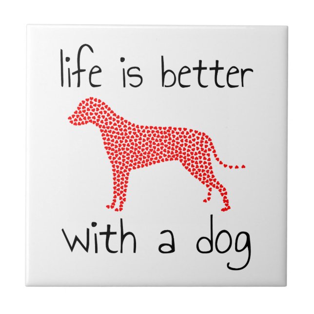 Life Is Better With A Dog - Dog Lovers     Ceramic Tile (Front)