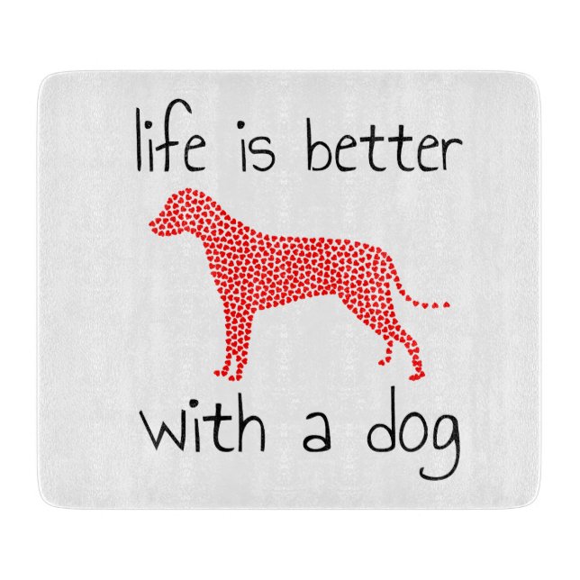 Life Is Better With A Dog - Dog Lovers     Cutting Board (Front)
