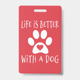 Life Is Better With A Dog - Dog Lovers   ID Badge