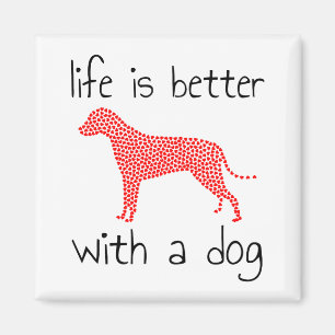 Life Is Better With A Dog - Dog Lovers    Magnet