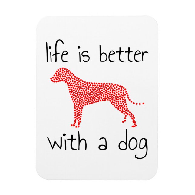 Life Is Better With A Dog - Dog Lovers    Magnet (Vertical)