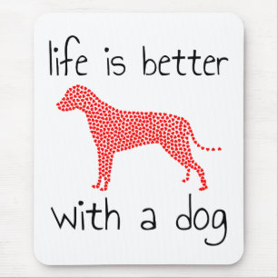 Life Is Better With A Dog - Dog Lovers  Mouse Pad