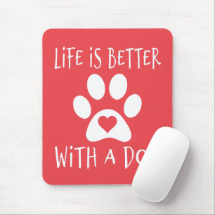 Life Is Better With A Dog - Dog Lovers   Mouse Pad