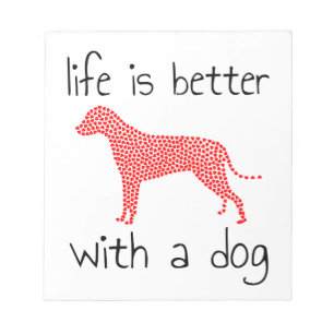 Life Is Better With A Dog - Dog Lovers Notepad