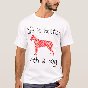 Life Is Better With A Dog - Dog Lovers T-Shirt