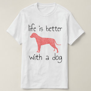 Life Is Better With A Dog - Dog Lovers  T-Shirt