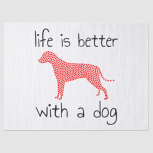 Life Is Better With A Dog - Dog Lovers Tissue Paper