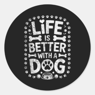 Life Is Better With A Dog - Dogs Lover Dogs Owner  Classic Round Sticker
