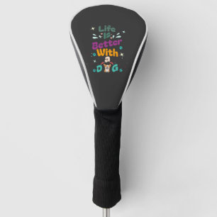 Life is better with a dog golf head cover