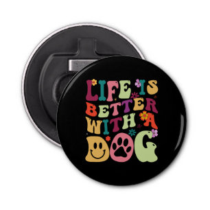 Life is better with a dog groovy typography bottle opener