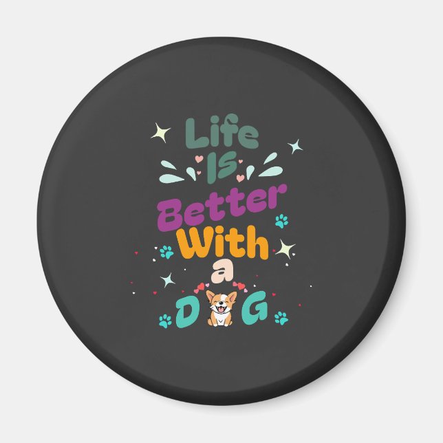 Life is better with a dog magnet (Front)