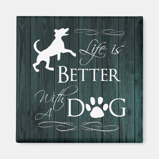 Life is better with a Dog Magnet - Teal (Front)