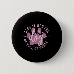 Life Is Better With A Dog Or Two Or Three 6 Cm Round Badge